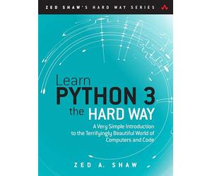 Learn Python 3 the Hard Way: A Very Simple Introduction to the Terrifyingly Beautiful World of Computers and Code