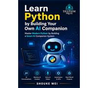 Learn Python by Building Your Own AI Companion: Master Modern Python by Building a Smart AI Companion System