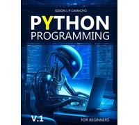 Learn Python For Beginners From An Expert: Start Your Python Programming Journey With Code Examples (Learn Python With Artificial Intelligence)