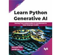 Learn Python Generative AI – Autoencodeurs, transformers et grands modèles de langage – Éd. anglaise