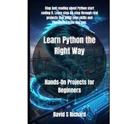 Learn Python the Right Way: Hands-On Projects for Beginners