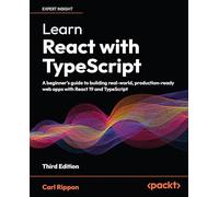 Learn React with TypeScript: A beginner's guide to building real-world, production-ready web apps with React 19 and TypeScript