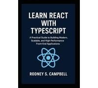 Learn React with TypeScript: A Practical Guide to Building Modern, Scalable, and High Performance Front End Applications