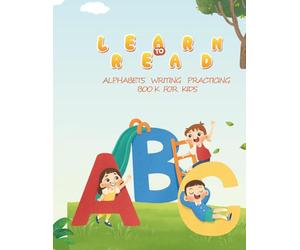 Learn,Read and Write Alphabets Book For Kids: A Complete Alphabet Workbook for Early Learners An All-in-One ABC Learning and Writing Practice Book