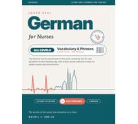 Learn Real German for Nurses: Vocabulary & Phrases: 2,000 Terms and 400 Phrases by Care Situation, German-English, for Every Level