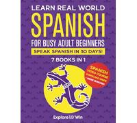 Learn Real-World Spanish for Busy Adult Beginners: 7 Books in 1: Speak Spanish In 30 Days!