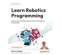 Learn Robotics Programming: Build and control cutting-edge AI robots with Raspberry Pi and Python
