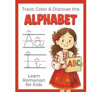 Learn Romanian for Kids: Trace, Color & Discover the Alphabet: Step into a World of Language, Learning, and Creativity