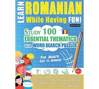 Learn Romanian While Having Fun! - For Adults: EASY TO ADVANCED - STUDY 100 ESSENTIAL THEMATICS WITH WORD SEARCH PUZZLES - VOL.1 - Uncover How to ... Skills Actively! - A Fun Vocabulary Builder.