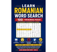 Learn Romanian Word Search: 100 Fun Bilingual Puzzles for Beginners to Intermediate Learners: A Large Print Word Search Book with Romanian Vocabulary, ... for Adults, Teens and Language Students