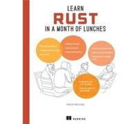 Learn Rust in a Month of Lunches by David MacLeod David MacLeod (Auteur)