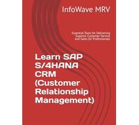 Learn SAP S/4HANA CRM (Customer Relationship Management): Essential Tools for Delivering Superior Customer Service and Sales for Professionals