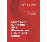 Learn SAP S/4HANA EHS (Environment, Health, and Safety): Essential Tools for Managing Compliance and Risk Mitigation in EHS for Professionals