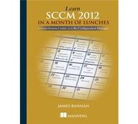 Learn SCCM 2012 in a Month of Lunches by James Bannan James C Bannan, (Auteur)