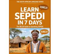 Learn Sepedi in 7 Days: The 80/20 South African Guide to Speaking Sepedi Fast