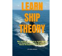 LEARN SHIP THEORY: 150 Solved Problems in Hydrostatics and Stability for Marine Engineers, Naval Architects, and Students