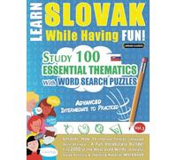 LEARN SLOVAK WHILE HAVING FUN! - ADVANCED: INTERMEDIATE TO PRACTICED - STUDY 100 ESSENTIAL THEMATICS WITH WORD SEARCH PUZZLES - (VOL.3): Uncover How ... Skills Actively! - A Fun Vocabulary Builder.