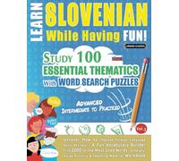 LEARN SLOVENIAN WHILE HAVING FUN! - ADVANCED: INTERMEDIATE TO PRACTICED - STUDY 100 ESSENTIAL THEMATICS WITH WORD SEARCH PUZZLES - (VOL.3): Uncover ... Skills Actively! - A Fun Vocabulary Builder.