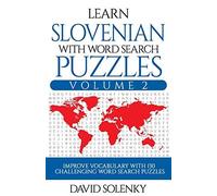 Learn Slovenian With Word Search Puzzles Volume 2: Learn Slovenian Language Vocabulary With 130 Challenging Bilingual Word Find Puzzles For All Ages