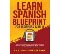 Learn Spanish Blueprint For Beginners (2 In 1)