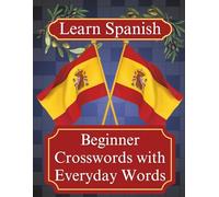 Learn Spanish Crossword Puzzle Book for Adults: 50 Large Print Crosswords Featuring Beginner Level Everyday Vocabulary, Fun Themes & Language Practice
