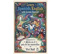 Learn Spanish/English with Lewis Carroll: adaptacion de Alicia en el Pais de las Maravillas