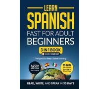 Learn Spanish Fast for Adult Beginners: 3-in-1 Workbook: Master Spanish with 15-Minute Daily Lessons, Practical Exercises, Common Words & Phrases, and Essential Grammar Rules to Live By