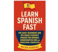 Learn Spanish Fast for Adult Beginners and 9th Grade Books: Spanish for Gringos, Kindergarten Kids, and Homeschool Curriculum with 501 Spanish Verbs and Practical Everyday Conversations