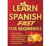 Learn Spanish Fast for Beginners: 10 Simple Steps and a Proven 15-Minute Daily Method with Real Conversations and Practical Phrases to Finally Speak with Confidence in Everyday Situations