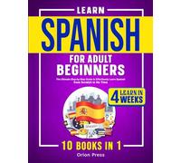 Learn Spanish for Adult Beginners: 10 Books in 1: The Ultimate Step-by-Step Guide to Effortlessly Learn Spanish from Scratch in No Time