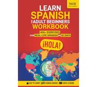 Learn Spanish for Adult Beginners Workbook: 400+ Daily Exercises to Master Vocabulary, Grammar, and Real-Life Conversations in 30 Days
