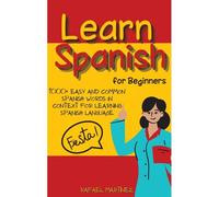 Learn Spanish For Beginners: 1000+ Easy And Common Spanish Words In Context For Learning Spanish Language