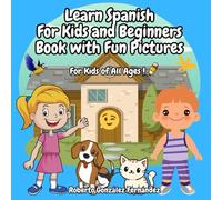 Learn Spanish For Kids and Beginners Book with Fun Pictures: For Kids of All Ages