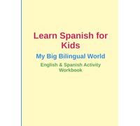 Learn Spanish for Kids - My Big Bilingual World: English & Spanish Activity Workbook with Translation Exercises, Vocabulary Tracing & Creative Drawing Pages | Homeschool & Classroom