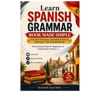 Learn Spanish Grammar Book Made Simple: Master Spanish Grammar Rules Without the Overwhelm