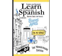 Learn Spanish In 42 Days B1: Improve Your Comprehension and Grammar with Spanish Texts Featuring 1,300+ B1 Vocabulary Words Across 42 Topics (Monolingual Edition for Intermediates)