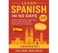 Learn Spanish in 60 Days: 2026 Edition - Master Grammar, Vocabulary & Everyday Phrases for Real-Life Conversations