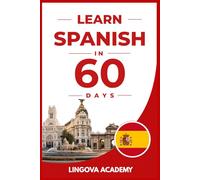 Learn Spanish in 60 Days: The Ultimate Beginner's Guide to Learn Spanish for Adults