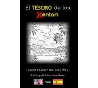 Learn Spanish the Easy Way - A Bilingual Adventure Story - The Treasure of the Xentari ⇔ El Tesoro de los Xentari - Learn Spanish Easily and ... - Adventure Novel for Young and Old