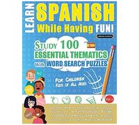 Learn Spanish While Having Fun! - For Children: Kids Of All Ages - Study 100 Essential Thematics With Word Search Puzzles - Vol.1 - Uncover How To Improve Foreign Language Skills Actively! - A Fun Voc