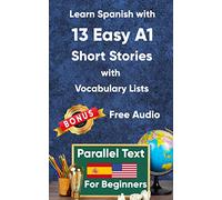Learn Spanish with 13 Easy A1 Short Stories with Vocabulary Lists for Beginners: Bilingual Book in Spanish and English - Parallel text - Learning Spanish for Adult Beginners