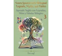 Learn Spanish with bilingual Legends, Myths and Fables / Aprende Inglés con Leyendas, Mitos y Fábulas Bilingües volume 3
