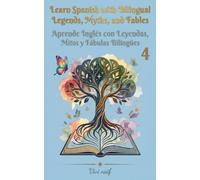 Learn Spanish with bilingual Legends, Myths and Fables Volume 4 / Aprende Inglés con Leyendas, Mitos y Fábulas Bilingües Tomo 4