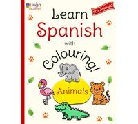 Learn Spanish with Colouring: A fun bilingual animal colouring book for toddlers preschoolers and children | Over 50 easy animals to colour and learn with Spanish translations and pronunciation guide