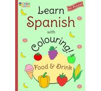 Learn Spanish with Colouring: A fun bilingual food and drink colouring book for toddlers preschoolers and children | Over 50 easy pictures to colour ... Spanish translations and pronunciation guide