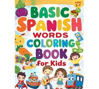 Learn Spanish with Fun Coloring Pages Bilingual English to Spanish Workbook for Kids: Explore Animals, Numbers, Colors, and More - A Creative Language Learning Adventure!