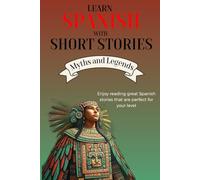Learn Spanish with Short Stories - Myths & Legends: Enjoy reading great Spanish stories that are perfect for your level | B1 - B2 Level