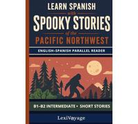 Learn Spanish with Spooky Stories of the Pacific Northwest: An English-Spanish Parallel Reader for B1-B2 Intermediate Learners