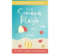 Learn Spanish With Stories: Fin de Semana en la Playa: 20 Short Stories For Beginners