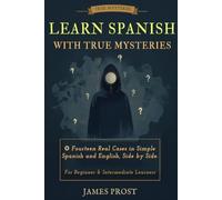 Learn Spanish with True Mysteries - Disappearances: 14 Real Unsolved Cases in Simple Spanish and English, Side by Side. Bilingual Parallel Text for Beginner and Intermediate Learners